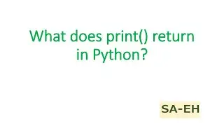 What does print () return in python | return value of print function in python | python tutorial