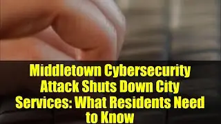 Middletown Cybersecurity Attack Shuts Down City Services: What Residents Need to Know