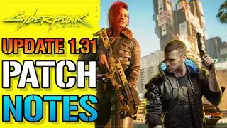Cyberpunk 2077: Update 1.31 Patch Notes l QOL Fixes, Quest Fixes & More