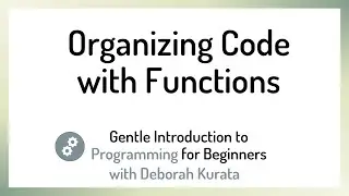 Organizing Code with Functions (Clip 5): Gentle Introduction to Programming