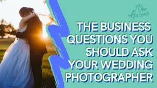 Questions You Need to Ask BEFORE You Hire a Wedding Photographer
