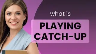 Playing Catch-Up: Unraveling the Phrase