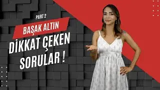 BAŞAK ALTIN SİZDEN GELEN SORULARI CEVAPLIYOR! (2. BÖLÜM)