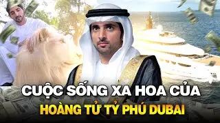 CUỘC SỐNG XA HOA CỦA HOÀNG TỬ TỶ PHÚ DUBAI