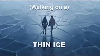 (Walking on) a Thin Ice