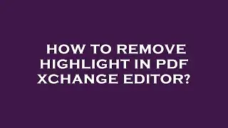 How to remove highlight in pdf xchange editor?