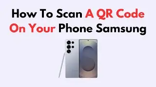 How To Scan A QR Code On Your Phone Samsung