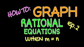 Graphing • Ch18: RATIONAL FUNCTIONS (m = n) Ep.2