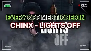 EVERY OPP MENTIONED IN CHINX - LIGHTS OFF