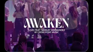 Cross Point Music | Official Music Video - “Awaken (Live)” [feat. Shirley Hernandez]