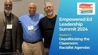 Depoliticizing the Classroom: Racialist Agendas | Session Three: Empowered Ed Leadership Summit