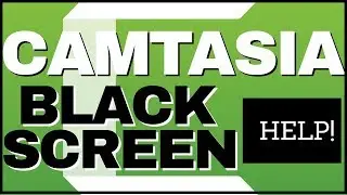 Camtasia Black Screen Fix -  Updated for 2020