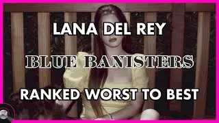 Lana Del Rey - BLUE BANISTERS - Ranked WORST to BEST 💙