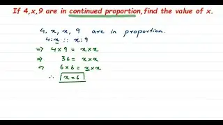 If 4,x,9 are in continued proportion, find the value of x. Ratio and proportion class 8 maths.