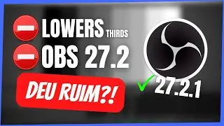 UPDATE OBS 27.2 DEU ERRADO?? Lowers Thirds não funcionam? E agora?