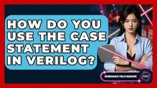 How Do You Use The Case Statement In Verilog? - Emerging Tech Insider