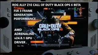 Rog Ally Z1E Call of Duty Black Ops 6 Beta FSR 3 Frame Generation Performance AMD Adrenaline v24.8.1