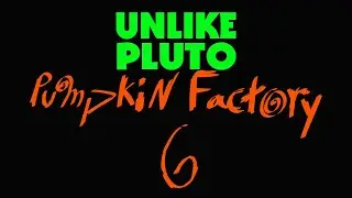 Unlike Pluto - Pumpkin Factory 6