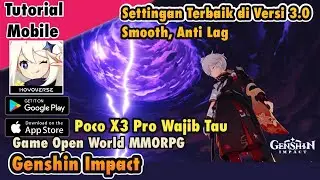 Smooth Edan! Settingan Terbaik Genshin Impact 3.0 di Poco X3 Pro