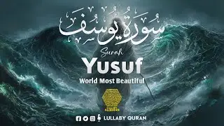 BEST SURAH YUSUF (سورة يوسف) CALM QURAN RECITATION ✦ SOFT VOICE ✦ Lullaby Alquran