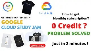 Google Cloud Study Jam 0 Credit problem resolved | How to get monthly subscription? | GenAI & GCCF |