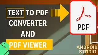 Text to PDF Converter App and PDF Viewer App in Android Studio