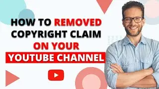 How To Remove Copyright Claims From Your YouTube Channel