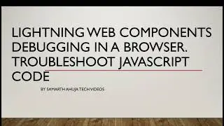 Debug Lightning Web Components using Browser tools | JavaScript | Salesforce