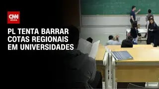 PL tenta barrar cotas regionais em universidades | BASTIDORES CNN