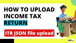 How to upload ITR json file | ITR json file upload | ITR json file | How to upload ITR | Tax guide .