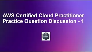 AWS Certified Cloud Practitioner Practice Question Discussion - 1