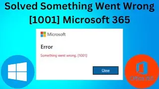 (Solved) Something Went Wrong [1001] Microsoft 365