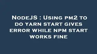 NodeJS : Using pm2 to do yarn start gives error while npm start works fine