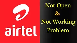 How to Fix Airtel App Not Working Issue | Airtel Not Open Problem in Android & Ios