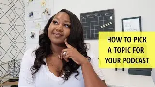 How To Pick A Topic For Your Podcast | Starting a Podcast