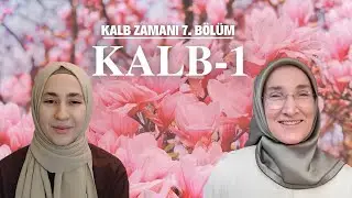 KALB ZAMANI 7. BÖLÜM: KALB 1