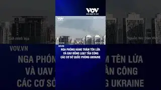 Nga phóng hàng trăm tên lửa và UAV đồng loạt tấn công các cơ sở quốc phòng Ukraine | Báo Điện tử VOV