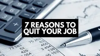 7 Reasons To Quit Your Job