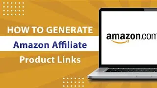How to Generate Amazon Affiliate Product Links-2024
