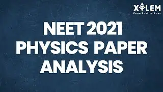NEET 2021 PHYSICS PAPER ANALYSIS | NEET 2021 | Dr.ANANTHU S | XYLEM LEARNING