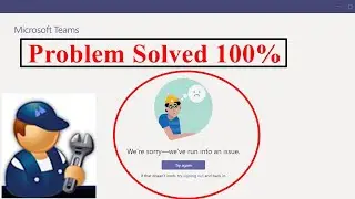 Fix Microsoft Teams Error We're sorry we've run into an issue | Teams Login Issue | 2022