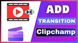 How To Add Transition In Clipchamp | Apply Transition Effects In A Video