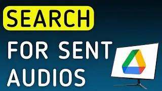How To Search For Sent Audios In Google Drive On PC (New Update)