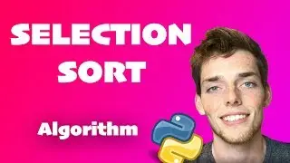 Selection Sort Algorithm Explained (Full Code Included) - Python Algorithms Series for Beginners