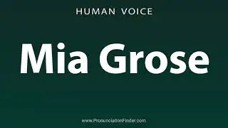 How To Pronounce Mia Grose