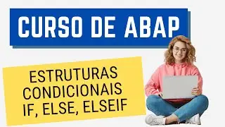 Curso ABAP 010: Estruturas condicionais IF, ELSE, ELSEIF