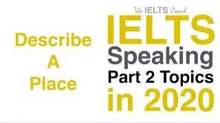 IELTS Speaking Part 2 Topics 2020 (Describe A Place)