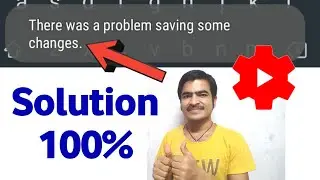 How to fix there was a problem saving some changes In Yt Studio