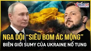 Đáp trả Ukraine tấn công Kursk, Nga dội siêu bom ác mộng huỷ diệt Sumy, ít nhất 20 người thiệt mạng