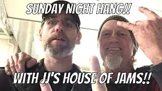 Sunday Night Hang!! With JJs House Of Jams!!